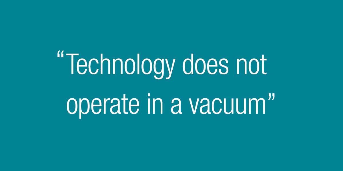 Technology does not operate in a vacuum