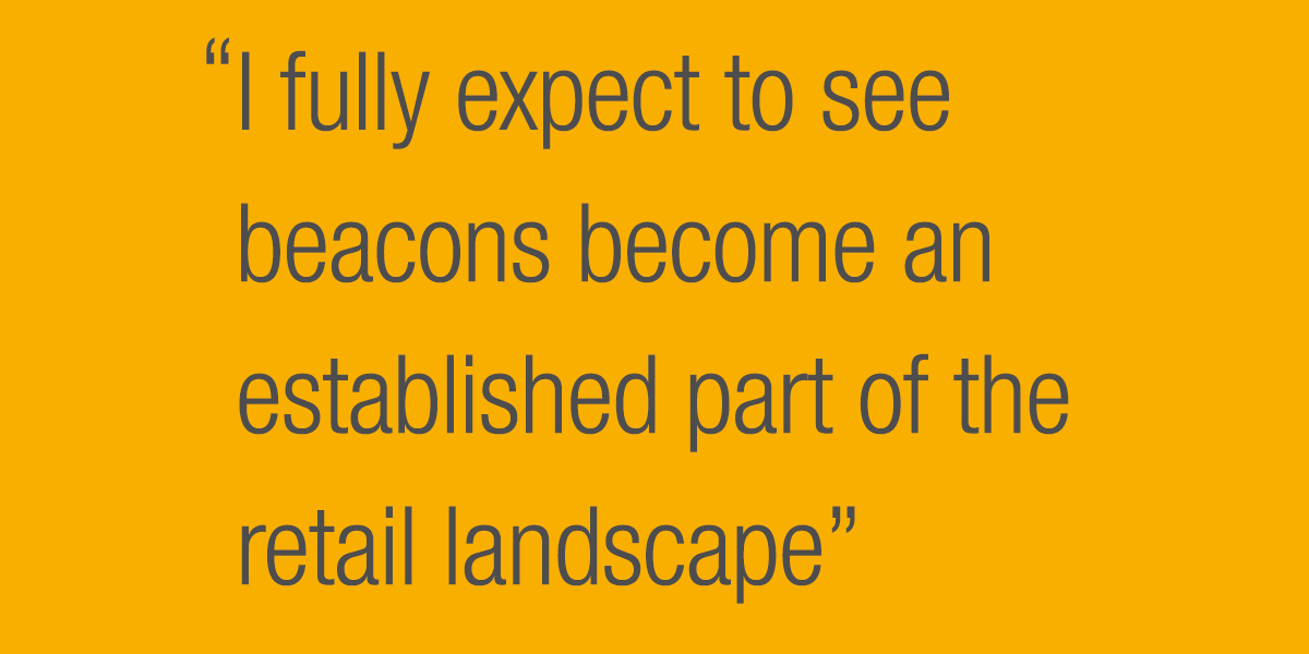 I fully expect to see beacons become an established part of the retail landscape