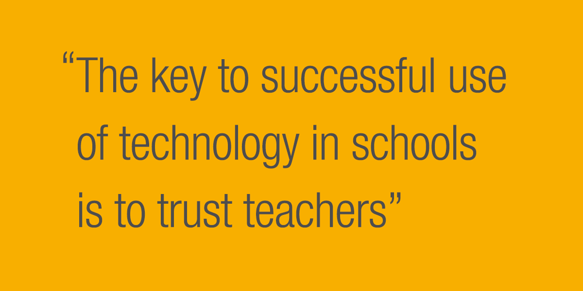 The key to successful use of technology in schools is to trust teachers